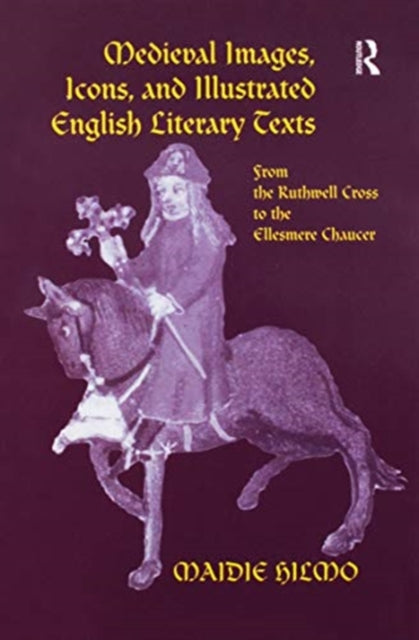 Book cover of: Medieval Images, Icons, and Illustrated English Literary Texts. By: Maidie Hilmo