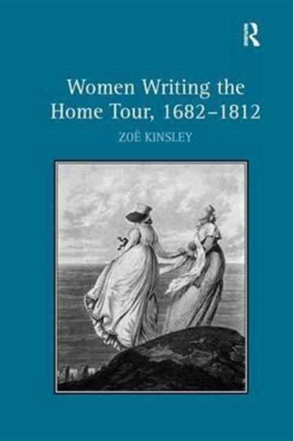 Book cover of: Women Writing the Home Tour, 1682–1812. By: Zoë Kinsley