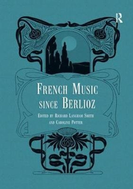 Book cover of: French Music Since Berlioz. By: Richard Langham Smith