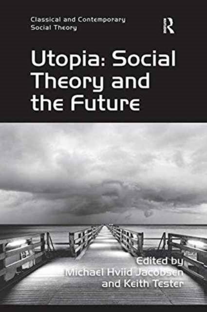 Book cover of: Utopia: Social Theory and the Future. By: Keith Tester
