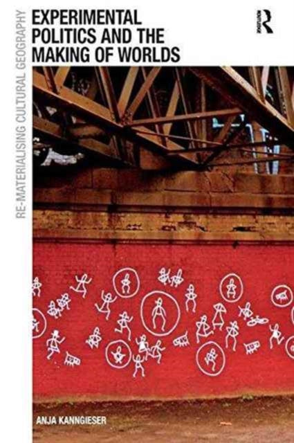 Book cover of: Experimental Politics and the Making of Worlds. By: Anja Kanngieser