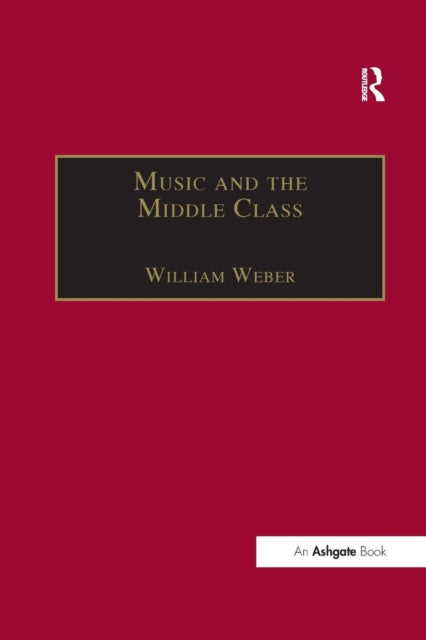 Book cover of: Music and the Middle Class. By: William Weber