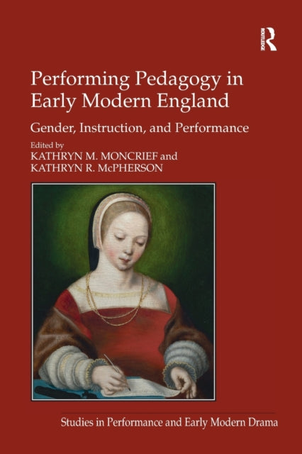 Book cover of: Performing Pedagogy in Early Modern England. By: Kathryn M. Moncrief