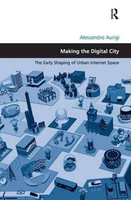 Book cover of: Making the Digital City. By: Alessandro Aurigi