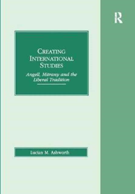 Book cover of: Creating International Studies. By: Lucian M. Ashworth