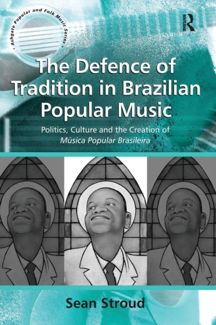Book cover of: Defence of Tradition in Brazilian Popular Music. By: Sean Stroud