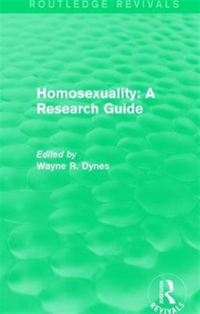 Book cover of: Routledge Revivals: Homosexuality: A Research Guide (1987). By: Wayne R. Dynes