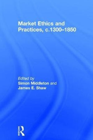 Market Ethics and Practices, c.1300–1850