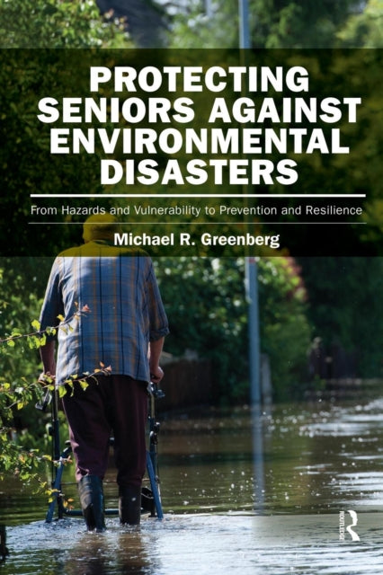 Book cover of: Protecting Seniors Against Environmental Disasters. By: Michael R. Greenberg