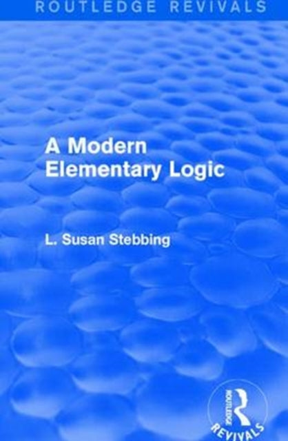 Book cover of: Routledge Revivals: A Modern Elementary Logic (1952). By: L. Susan Stebbing