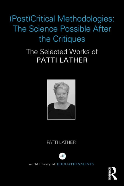 Book cover of: (Post)Critical Methodologies: The Science Possible After the Critiques. By: Patti Lather