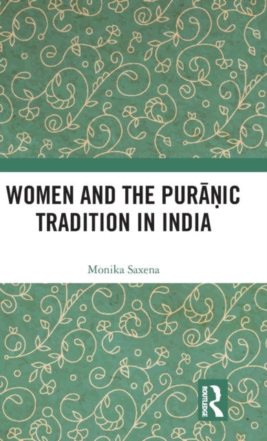 Book cover of: Women and the Puranic Tradition in India. By: Monika Saxena