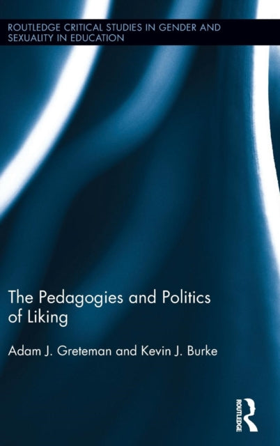Book cover of: Pedagogies and Politics of Liking. By: Adam Greteman
