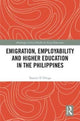 Book cover of: Emigration, Employability and Higher Education in the Philippines. By: Yasmin Y. Ortiga