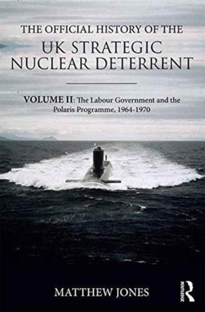 Book cover of: Official History of the UK Strategic Nuclear Deterrent. By: Matthew Jones