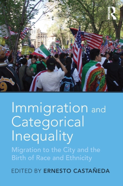 Book cover of: Immigration and Categorical Inequality. By: Ernesto Castañeda