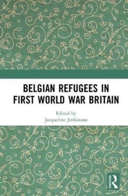 Book cover of: Belgian Refugees in First World War Britain. By: Jacqueline Jenkinson