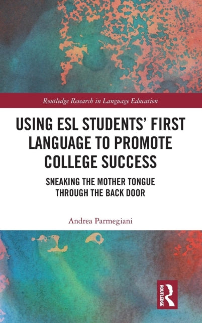 Book cover of: Using ESL Students’ First Language to Promote College Success. By: Andrea Parmegiani
