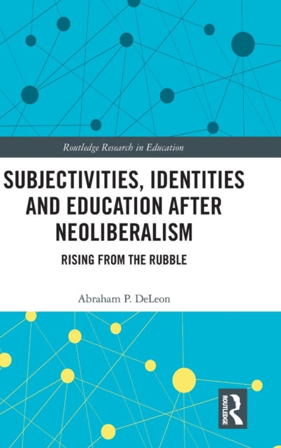 Book cover of: Subjectivities, Identities, and Education after Neoliberalism. By: Abraham P. DeLeon