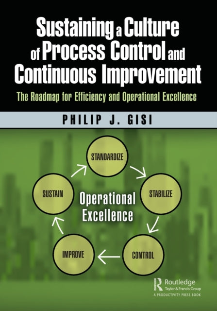Book cover of: Sustaining a Culture of Process Control and Continuous Improvement. By: Philip J. Gisi