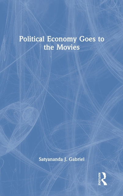 Book cover of: Political Economy Goes to the Movies. By: Satyananda J. Gabriel