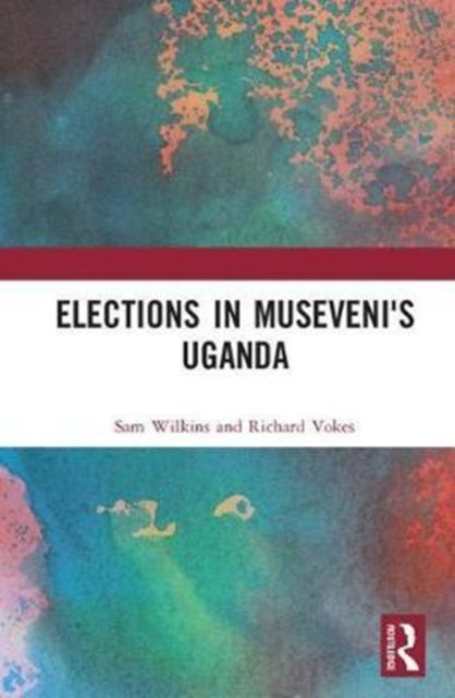 Book cover of: Elections in Museveni's Uganda. By: Sam Wilkins
