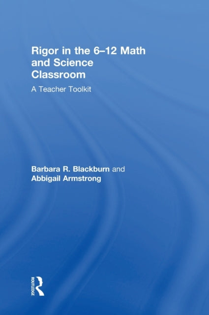 Book cover of: Rigor in the 6–12 Math and Science Classroom. By: Barbara R. Blackburn