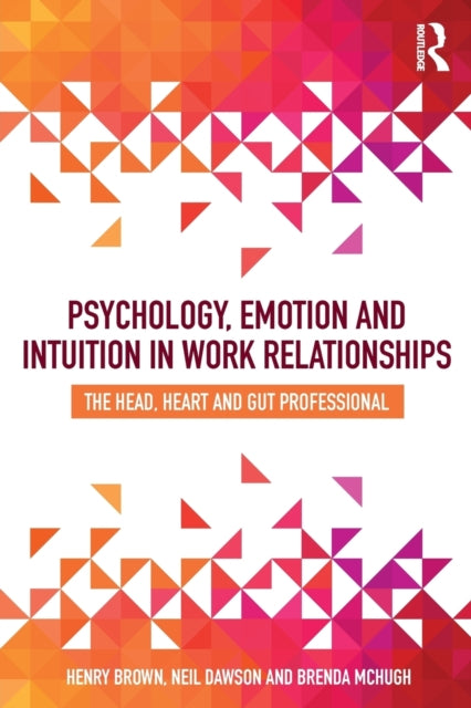 Book cover of: Psychology, Emotion and Intuition in Work Relationships. By: Brown, Henry
