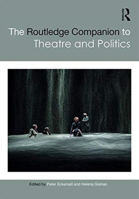 Book cover of: Routledge Companion to Theatre and Politics. By: Peter Eckersall