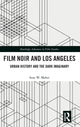Book cover of: Film Noir and Los Angeles. By: Sean W. Maher