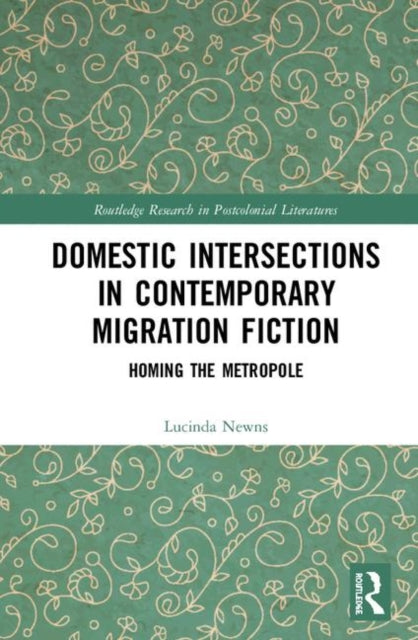 Book cover of: Domestic Intersections in Contemporary Migration Fiction. By: Lucinda Newns