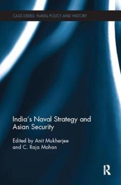 Book cover of: India's Naval Strategy and Asian Security. By: Anit Mukherjee