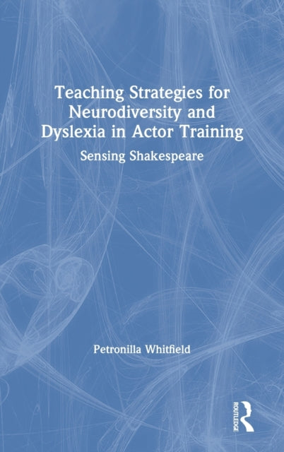 Book cover of: Teaching Strategies for Neurodiversity and Dyslexia in Actor Training. By: Petronilla Whitfield