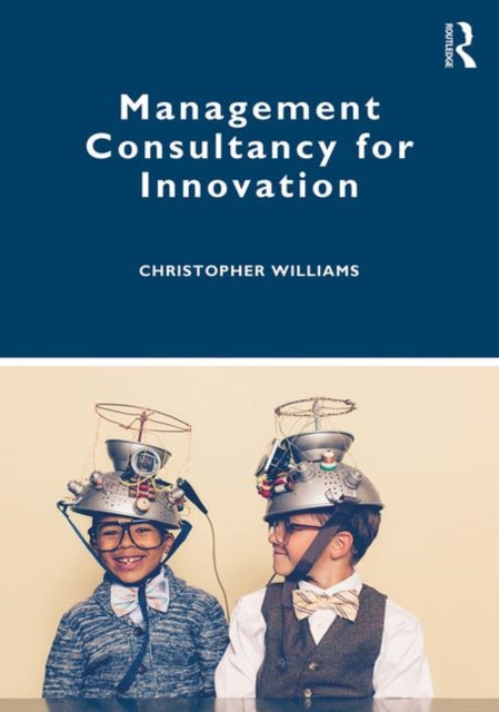 Book cover of: Management Consultancy for Innovation. By: Christopher Williams