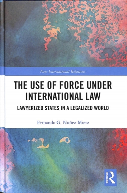Book cover of: Use of Force under International Law. By: Fernando G. Nuñez-Mietz