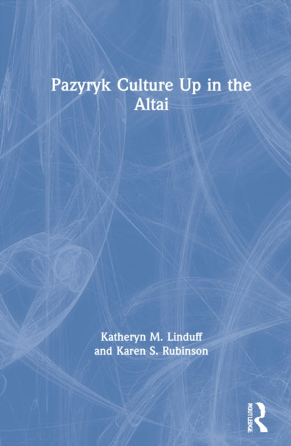 Book cover of: Pazyryk Culture Up in the Altai. By: Katheryn M. Linduff