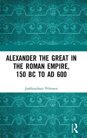 Alexander the Great in the Roman Empire, 150 BC to AD 600