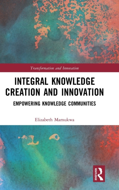 Book cover of: Integral Knowledge Creation and Innovation. By: Elizabeth Mamukwa