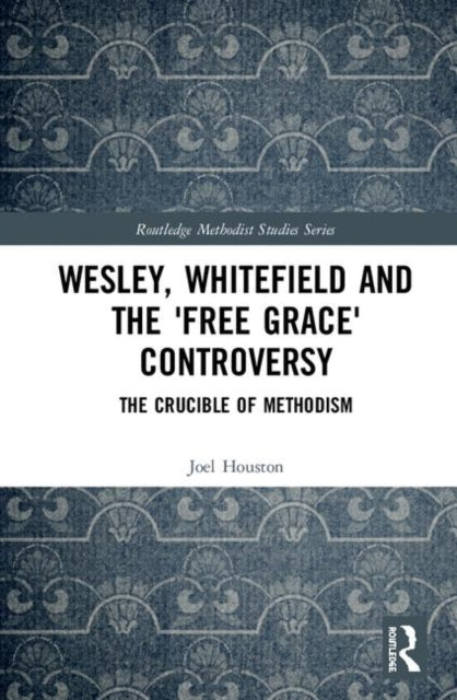 Book cover of: Wesley, Whitefield and the 'Free Grace' Controversy. By: Joel Houston