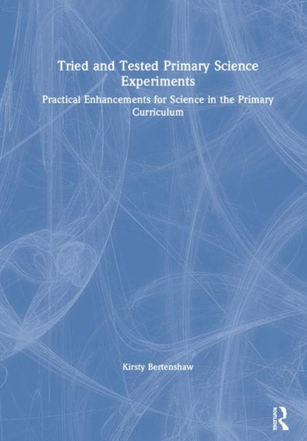 Book cover of: Tried and Tested Primary Science Experiments. By: Kirsty Bertenshaw
