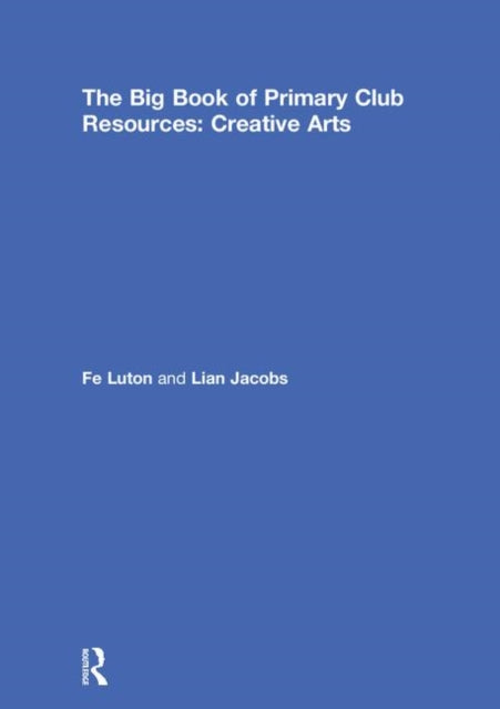 The Big Book of Primary Club Resources: Creative Arts