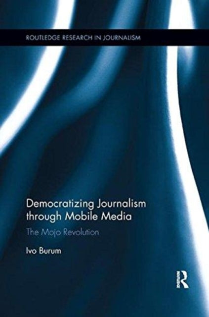 Book cover of: Democratizing Journalism through Mobile Media. By: Ivo Burum