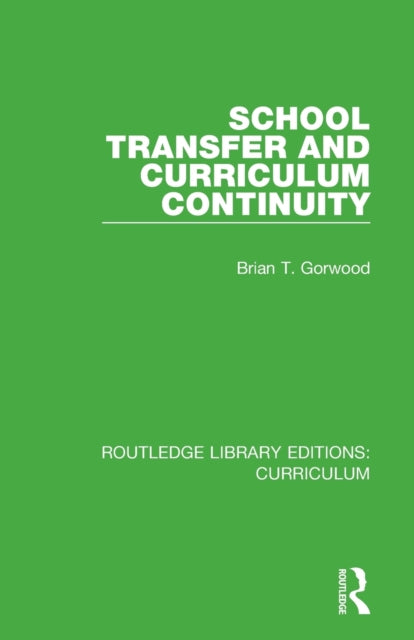 Book cover of: School Transfer and Curriculum Continuity. By: Brian T. Gorwood