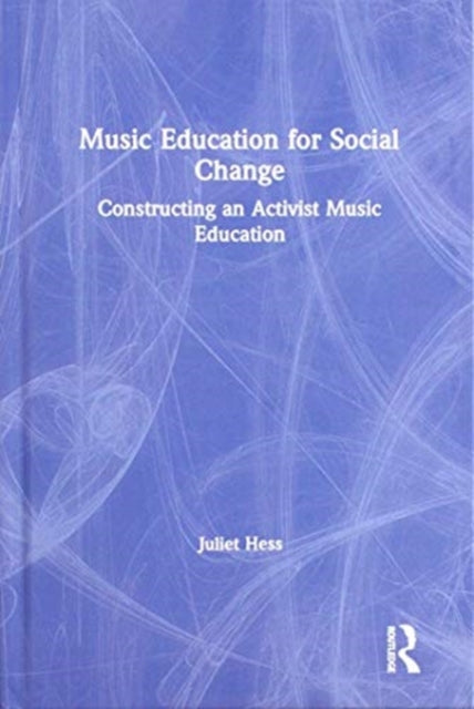 Book cover of: Music Education for Social Change. By: Juliet Hess