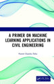 Book cover of: Primer on Machine Learning Applications in Civil Engineering. By: Paresh Chandra Deka