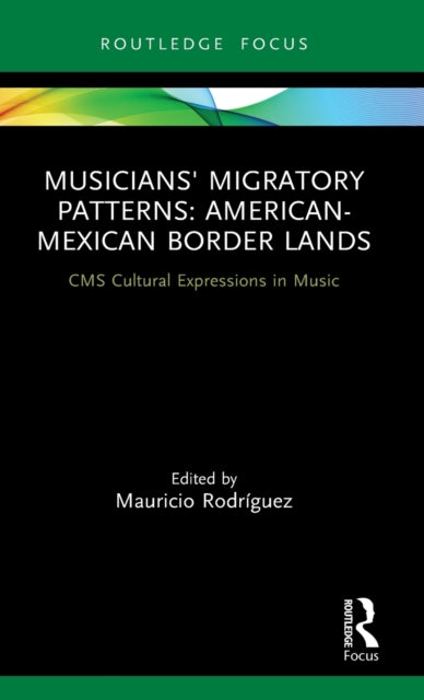 Book cover of: Musicians' Migratory Patterns: American-Mexican Border Lands. By: Mauricio Rodríguez