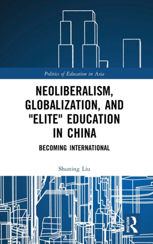 Neoliberalism, Globalization, and "Elite" Education in China