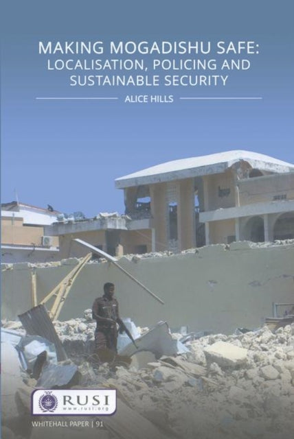 Book cover of: Making Mogadishu Safe. By: Alice Hills