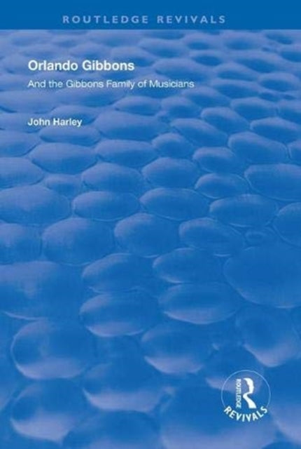 Book cover of: Orlando Gibbons and the Gibbons Family of Musicians. By: John Harley
