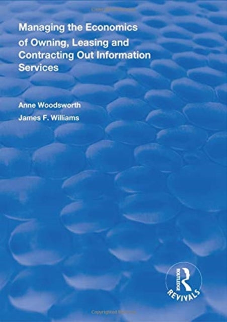 Book cover of: Managing the Economics of Owning, Leasing and Contracting Out Information Services. By: Anne Woodsworth